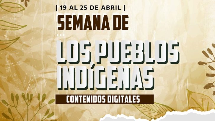 Difunden contenidos digitales en el marco de la Semana de los Pueblos Indígenas