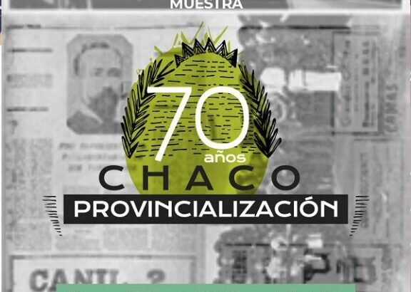 Chaco. Provincialización. 70 años en el MUBA