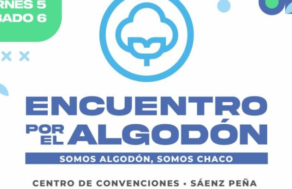 Arranca este viernes, en Sáenz Peña, el Encuentro por el Algodón
